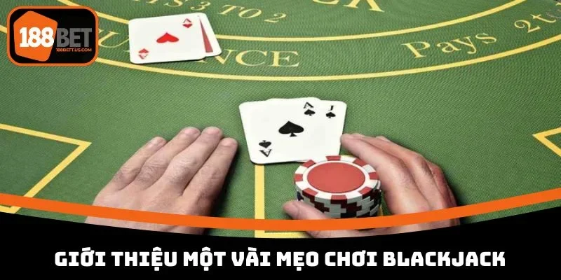blackjack truc tuyen 188bet gioi thieu mot vai meo choi Giới thiệu một vài mẹo chơi blackjack hiệu quả