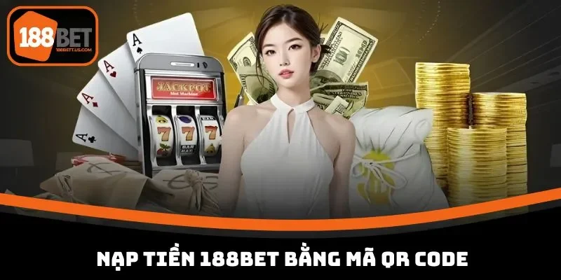 cach nap tien 188bet bang ma qr Cách nạp tiền 188BET đơn giản bằng mã QR