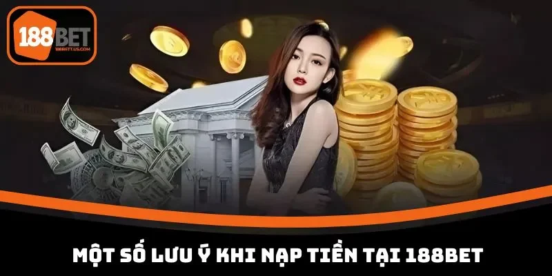 cach nap tien 188bet luu y khi thuc hien Lưu ý nhỏ khi thực hiện các cách nạp tiền 188BET