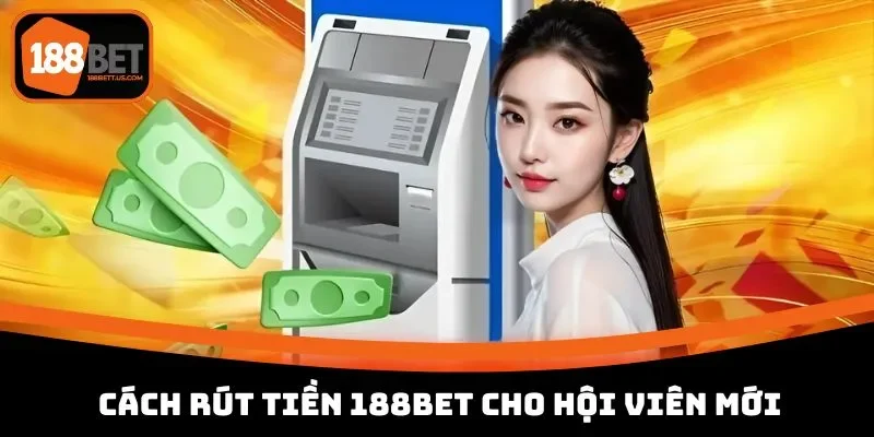cach rut tien 188bet cho nguoi moi Cách rút tiền 188BET đơn giản cho thành viên mới
