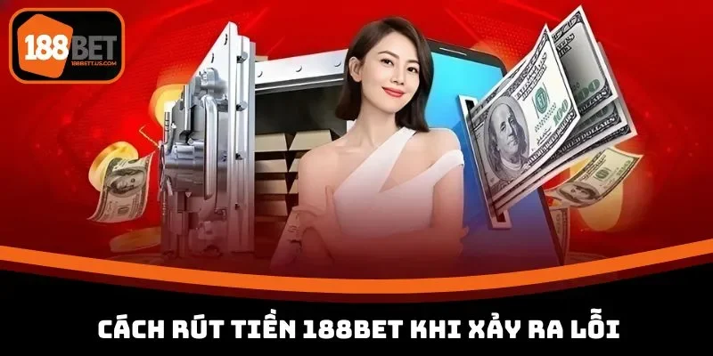 cach rut tien 188bet khi gap loi phat sinh Cách rút tiền 188BET khi chẳng may gặp sự cố