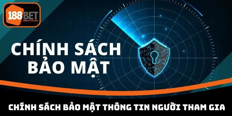 chinh sach bao mat 188bet thong tin nguoi tham gia Chính sách về quyền bảo mật thông tin người tham gia