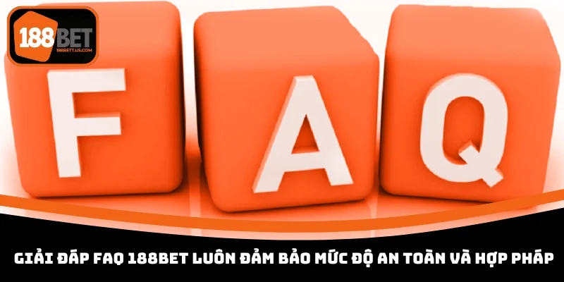 faq 188bet dam bao muc do an toan va hop phap Giải đáp FAQ 188BET luôn đảm bảo mức độ an toàn và hợp pháp