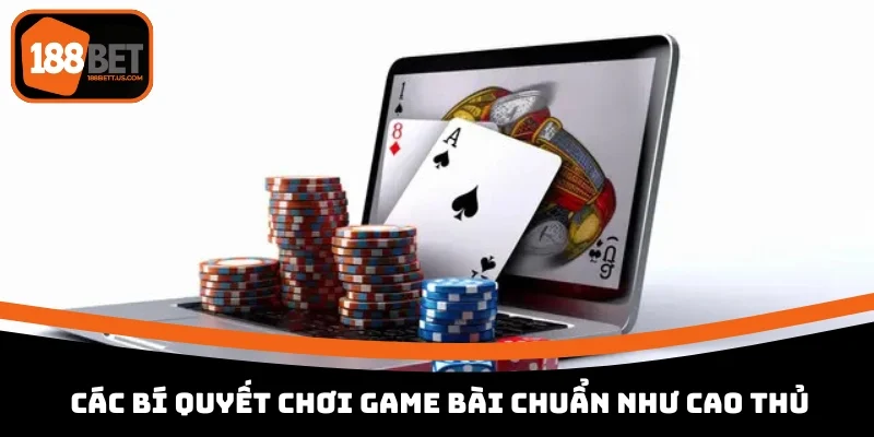 game bai online 188bet cac bi quyet choi hay Các bí quyết chơi game bài chuẩn như cao thủ