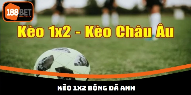 keo bong da anh 188bet 1x2 1 Kèo bóng đá Anh kiểu cược 1x2
