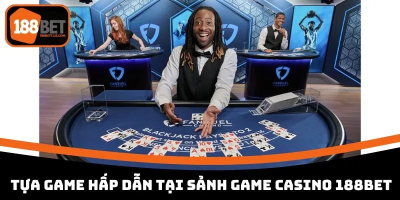 live casino 188bet tua game hap dan Tựa game hấp dẫn tại sảnh game Casino 188BET