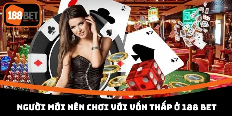 meo choi casino truc tuyen bat dau voi von cuoc thap Người chơi mới nên bắt đầu với vốn cược thấp ở 188 BET