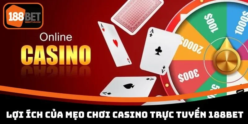 meo choi casino truc tuyen loi ich ap dung Lợi ích áp dụng mẹo chơi casino trực tuyến ở 188BET
