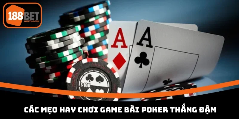 poker truc tiep 188bet cac meo hay Các mẹo hay chơi game bài poker thắng đậm