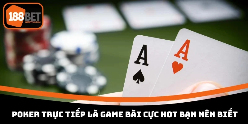 poker truc tiep 188bet la game bai cuc hot ban nen biet Poker trực tiếp 188BET là game bài cực hot bạn nên biết