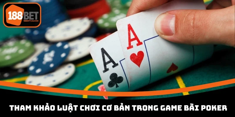 poker truc tiep 188bet luat choi co ban Tham khảo luật chơi cơ bản trong game bài poker