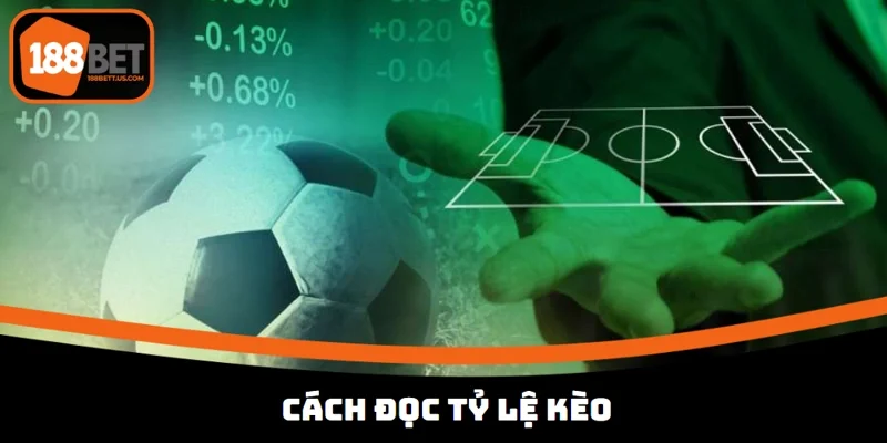 ty le keo 188bet cach doc Chơi kèo hiệu quả cần đọc chuẩn xác tỷ lệ nhà cái đưa kèo